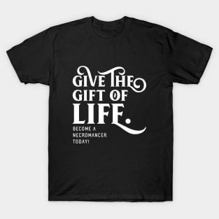 Give the Gift of Life Necromancer TRPG Tabletop RPG Gaming Addict T-Shirt